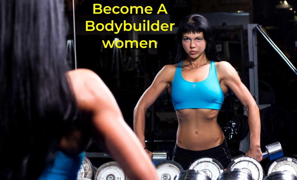 become a bodybuilder woman